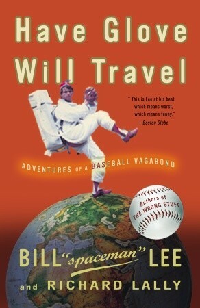 Have Glove, Will Travel: Adventures of a Baseball Vagabond by Richard Lally, Bill Lee
