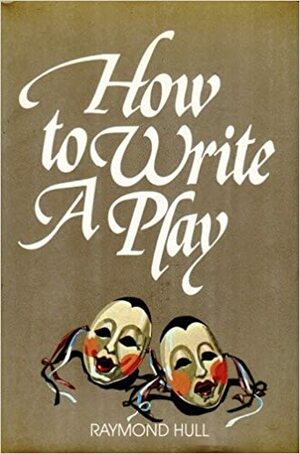 How To Write A Play by Raymond Hull