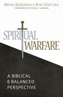 Spiritual Warfare: A Biblical and Balanced Perspective by Brian S. Borgman, Rob Ventura