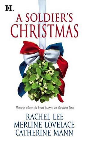 A Soldier's Christmas by Catherine Mann, Merline Lovelace, Rachel Lee