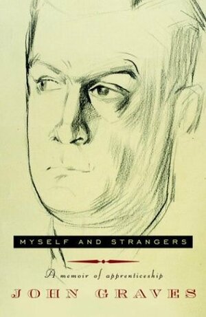 Myself and Strangers: A Memoir of Apprenticeship by John Graves