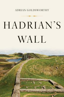 Hadrian's Wall by Adrian Goldsworthy