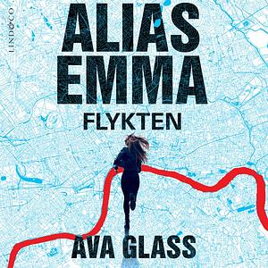 Alias Emma: Flykten by Ava Glass