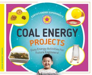 Coal Energy Projects: Easy Energy Activities for Future Engineers! by Megan Borgert-Spaniol