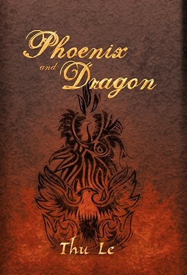 Phoenix and Dragon: Escape from Vie T Nam Gaining Freedom Maintaining Asian Core Values by Thu Le