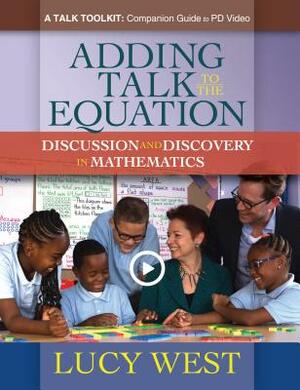 Adding Talk to the Equation: A Self-Study Guide for Teachers and Coaches on Improving Math Discussions by Lucy West