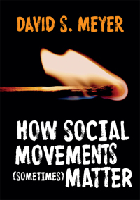 How Social Movements (Sometimes) Matter by David S Meyer