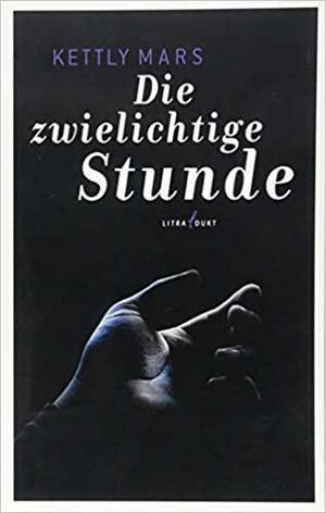 Die zwielichtige Stunde by Kettly Mars