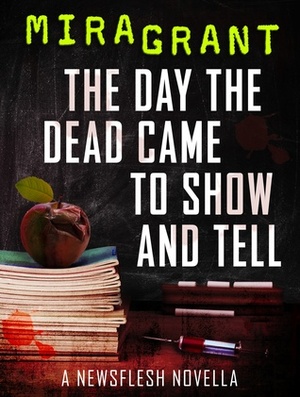 The Day the Dead Came to Show and Tell by Mira Grant