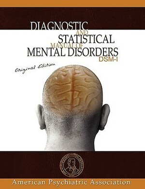 Diagnostic And Statistical Manual Of Mental Disorders: Dsm I Original Edition by American Psychiatric Association