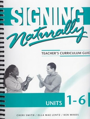 Signing Naturally: Teacher's Curriculum Guide, Units 1-6 Teacher's Answer Key, Units 1-6 by Cheri Smith, Ken Mikos, Ella Mae Lentz