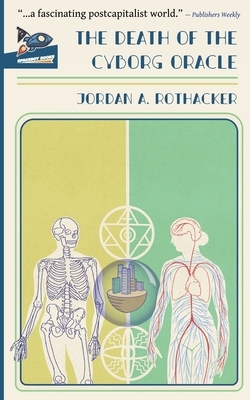 The Death of the Cyborg Oracle by Jordan A. Rothacker