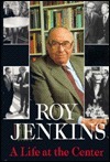 A Life at the Center: Memoirs of a Radical Reformer by Roy Jenkins