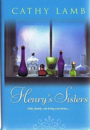 Henry's Sisters Only Family Can Bring You Home by Cathy Lamb, Cathy Lamb