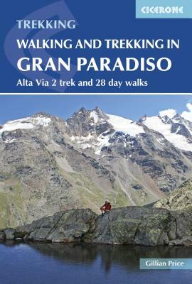 Walking and Trekking in Gran Paradiso: Alta Via 2 Trek and 28 Day Walks by Gillian Price