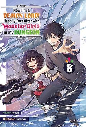 Now I'm a Demon Lord! Happily Ever After with Monster Girls in My Dungeon: Volume 8 by Ryuyu