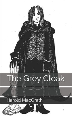 The Grey Cloak by Harold Macgrath