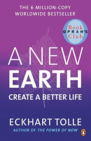 A New Earth: Create a Better Life by Eckhart Tolle