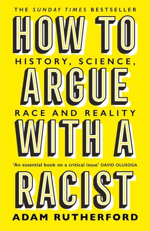 How to Argue With a Racist : History, Science, Race and Reality by Adam Rutherford