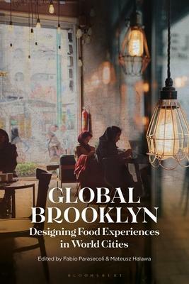 Global Brooklyn: Designing food experiences in world cities by Fabio Parasecoli, Mateusz Halawa