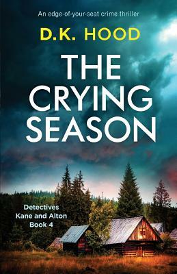 The Crying Season: An Edge-Of-Your-Seat Crime Thriller by D.K. Hood