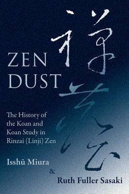 Zen Dust: The History of the Koan and Koan Study in Rinzai (Linji) Zen by Issh Miura, Ruth Fuller Sasaki