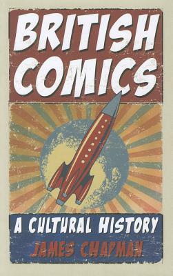 British Comics: A Cultural History by James Chapman