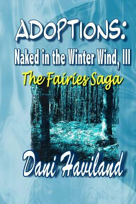 Adoptions: Naked in the Winter Wind, III: The Fairies Saga by Dani Haviland