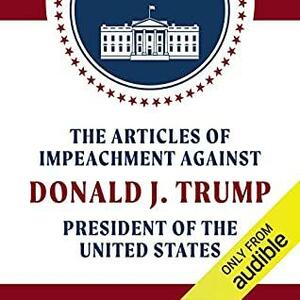 The Articles of Impeachment Against Donald J. Trump President of the United States by U.S. House Committee on the Judiciary