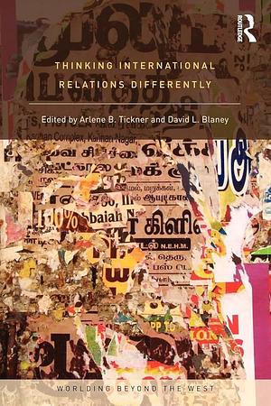 Thinking International Relations Differently by David L. Blaney, Arlene B. Tickner