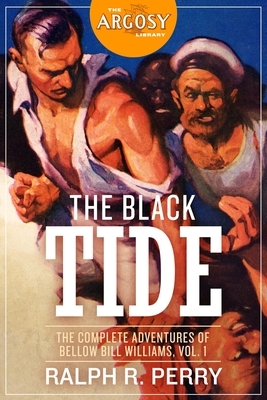 The Black Tide: The Complete Adventures of Bellow Bill Williams, Volume 1 by Ralph R. Perry
