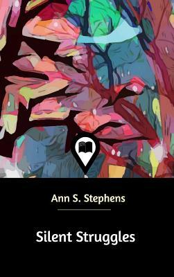 Silent Struggles by Ann S. Stephens