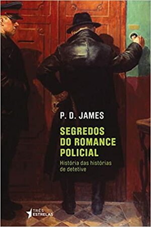 Segredos do romance policial: história das histórias de detetive by José Rubens Siqueira, P.D. James