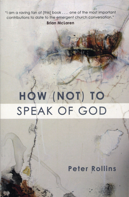 How (Not) to Speak of God by Peter Rollins