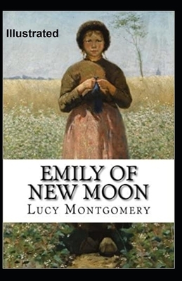 Emily of New Moon Illustrated by L.M. Montgomery