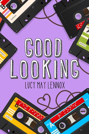 Good Looking by Lucy May Lennox, Lucy May Lennox