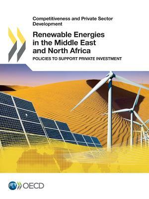 Renewable Energies in the Middle East and North Africa: Policies to Support Private Investment by OECD