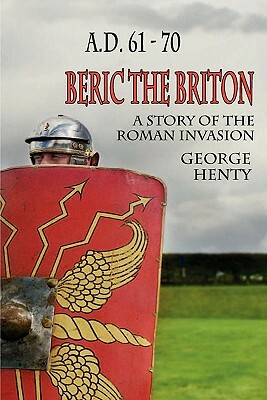Beric the Briton: A Story of the Roman Invasion by G.A. Henty