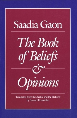 Saadia Gaon: The Book of Beliefs and Opinions by Saadia Gaon, Saadia Gaon