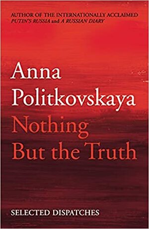 Tikai un vienīgi patiesība by Anna Politkovskaya