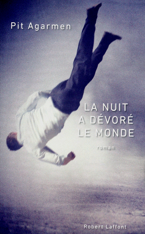 La nuit a dévoré le monde by Pit Agarmen, Martin Page