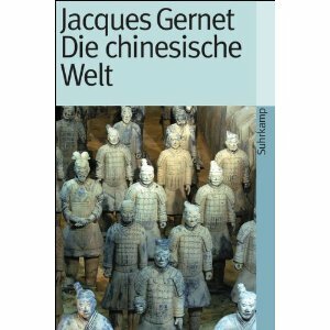 Die chinesische Welt. Die Geschichte Chinas von den Anfängen bis zur Jetztzeit. by Jacques Gernet