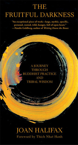 The Fruitful Darkness: A Journey Through Buddhist Practice and Tribal Wisdom by Thích Nhất Hạnh, Joan Halifax