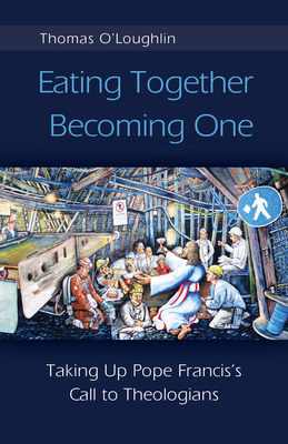 Eating Together, Becoming One by Thomas O'Loughlin