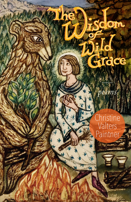 The Wisdom of Wild Grace: Poems by Christine Valters Paintner