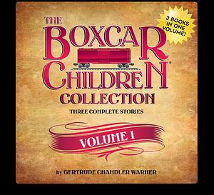 The Boxcar Children Collection, Volume 1: The Boxcar Children, Surprise Island, Yellow House Mystery by Gertrude Chandler Warner