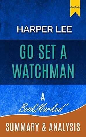 Go Set a Watchman: A Novel By Harper Lee | A BookMarked' Summary and Analysis (Chapter By Chapter Summary, Go Set a Watchman, Harper Lee, Go Set a Watchman review) by BookMarked