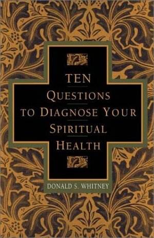 10 Questions to Diagnose Your Spiritual Health by Donald S. Whitney, Robert Lewis