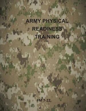 Army Physical Readiness Training: FM 7-22 by Department of the Army