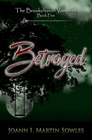 Betrayed by Joann I. Martin-Sowles